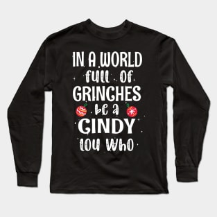 In a World Full of Grinches be a Cindy Lou Who - Funny Christmas Grinches be a Cindy Long Sleeve T-Shirt